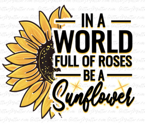 Sunflower - in a world full of roses