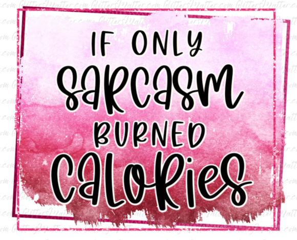 Sarcasm Burned Calories