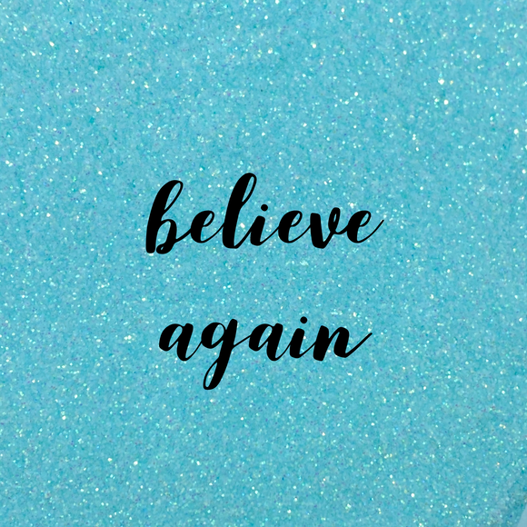 Believe Again - Iridescent Glitter