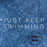 Just Keep Swimming - Metallic Glitter